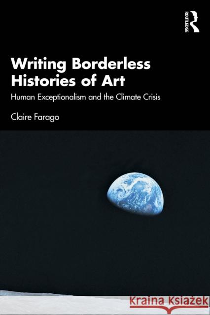 Writing Borderless Histories of Art: Human Exceptionalism and the Climate Crisis