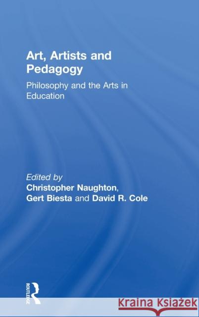 Art, Artists and Pedagogy: Philosophy and the Arts in Education