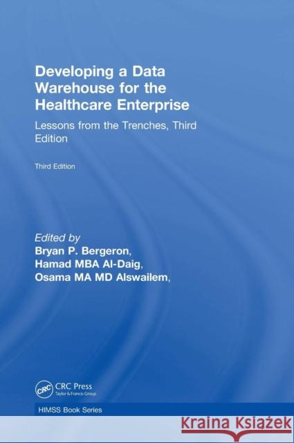 Developing a Data Warehouse for the Healthcare Enterprise: Lessons from the Trenches, Third Edition