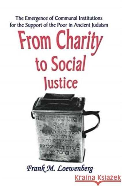 From Charity to Social Justice: The Emergence of Communal Institutions for the Support of the Poor in Ancient Judaism