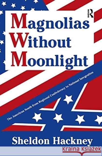 Magnolias Without Moonlight: The American South from Regional Confederacy to National Integration