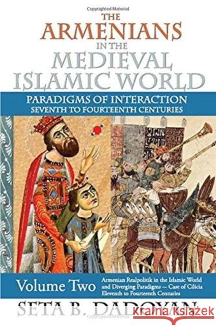 The Armenians in the Medieval Islamic World: Armenian Realpolitik in the Islamic World and Diverging Paradigmscase of Cilicia Eleventh to Fourteenth Centuries