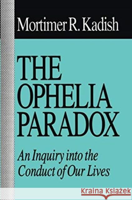 The Ophelia Paradox: An Inquiry Into the Conduct of Our Lives
