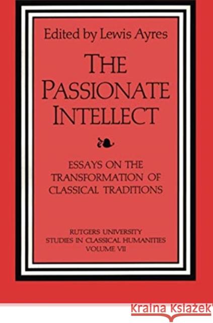 The Passionate Intellect: Essays on the Transformation of Classical Traditions Presented to Professor I.G. Kidd
