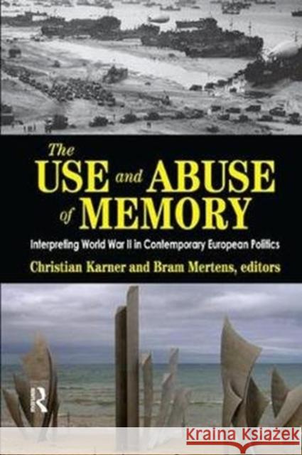 The Use and Abuse of Memory: Interpreting World War II in Contemporary European Politics