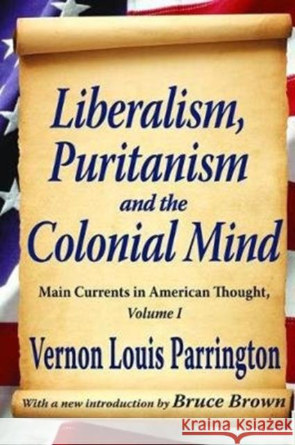 Liberalism, Puritanism and the Colonial Mind: Main Currents in American Thought, Volume I