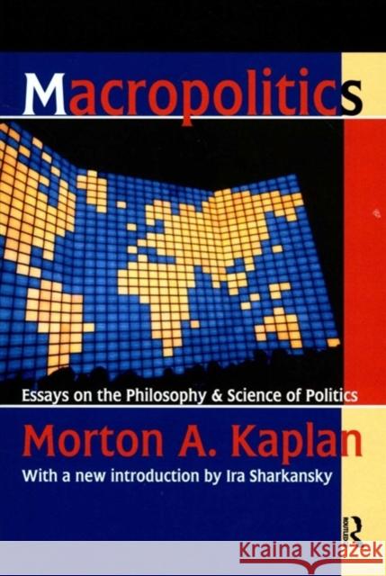 Macropolitics: Essays on the Philosophy and Science of Politics