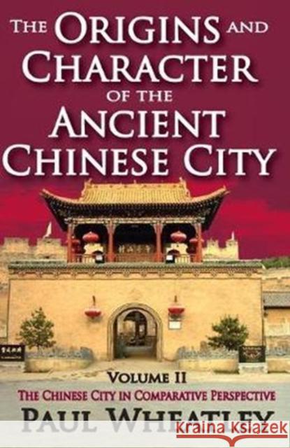 The Origins and Character of the Ancient Chinese City: Volume 2, the Chinese City in Comparative Perspective