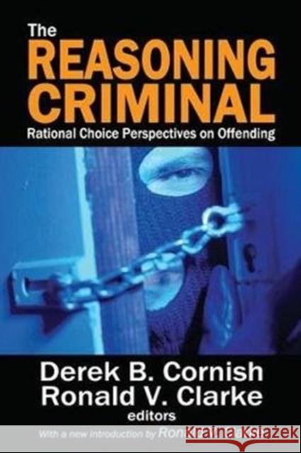 The Reasoning Criminal: Rational Choice Perspectives on Offending