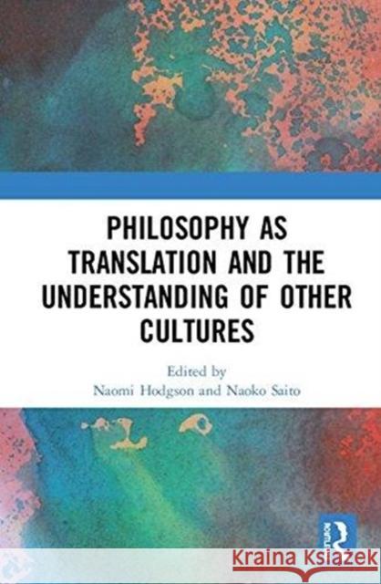 Philosophy as Translation and the Understanding of Other Cultures