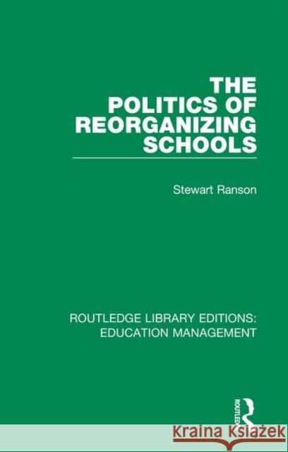 The Politics of Reorganizing Schools