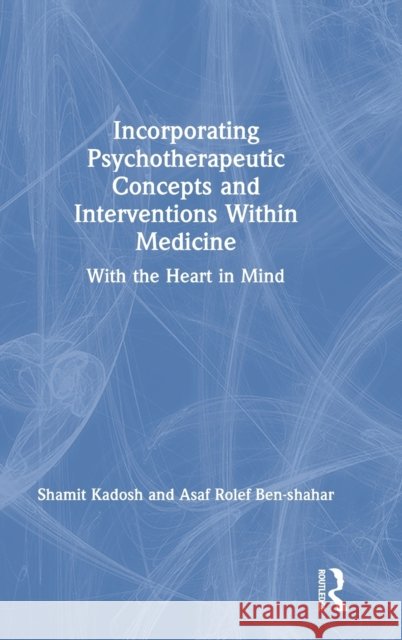 Incorporating Psychotherapeutic Concepts and Interventions Within Medicine: With the Heart in Mind