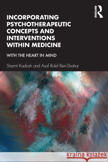 Incorporating Psychotherapeutic Concepts and Interventions Within Medicine: With the Heart in Mind