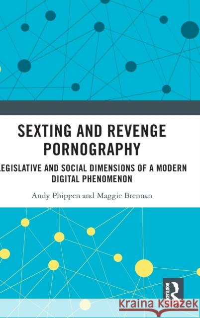 Sexting and Revenge Pornography: Legislative and Social Dimensions of a Modern Digital Phenomenon