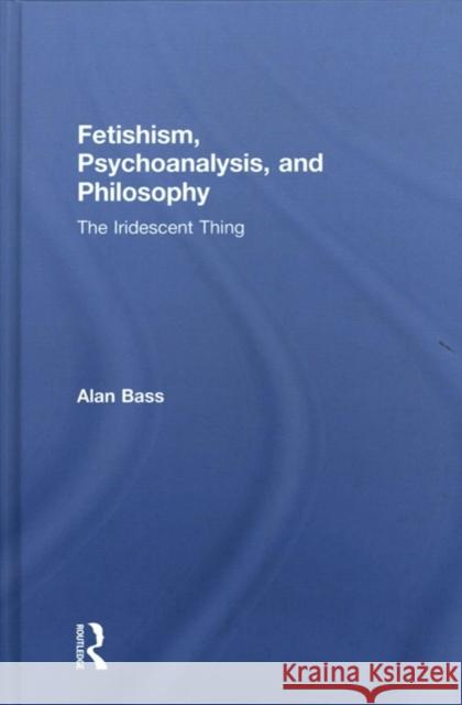 Fetishism, Psychoanalysis, and Philosophy: The Iridescent Thing