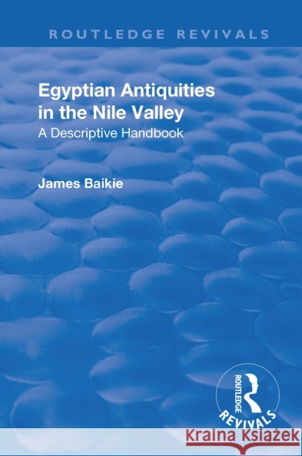 Egyptian Antiquities in the Nile Valley: A Descriptive Handbook