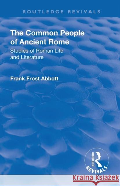 Revival: The Common People of Ancient Rome (1911): Studies of Roman Life and Literature