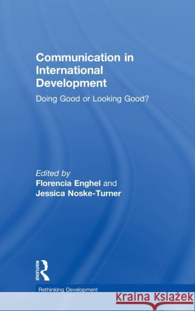 Communication in International Development: Doing Good or Looking Good?