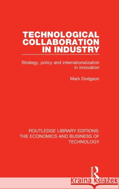 Technological Collaboration in Industry: Strategy, Policy and Internationalization in Innovation