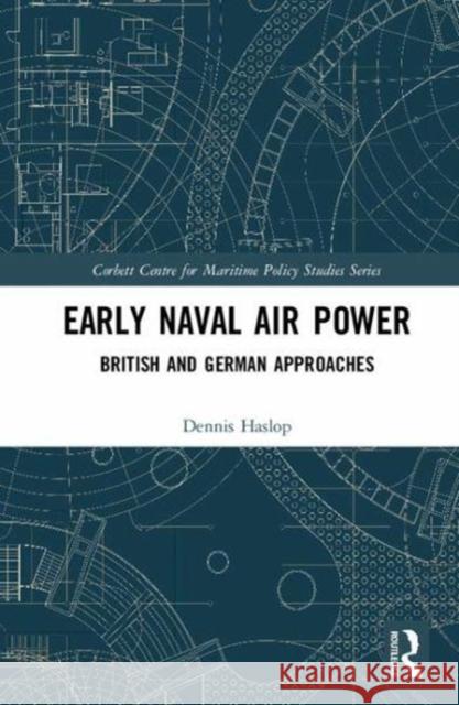 Early Naval Air Power: British and German Approaches