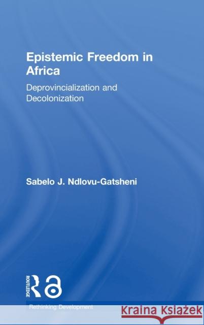 Epistemic Freedom in Africa: Deprovincialization and Decolonization