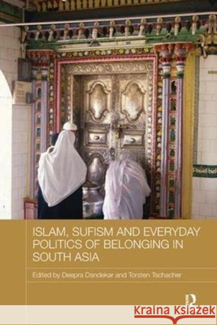 Islam, Sufism and Everyday Politics of Belonging in South Asia