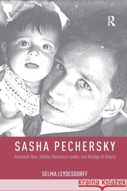 Sasha Pechersky: Holocaust Hero, Sobibor Resistance Leader, and Hostage of History