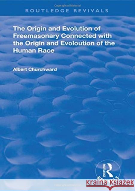The Origin and Evolution of Freemasonary Connected with the Origin and Evoloution of the Human Race.