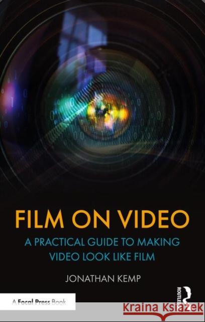 Film on Video: A Practical Guide to Making Video Look Like Film