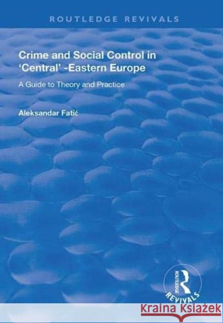 Crime and Social Control in Central-Eastern Europe: A Guide to Theory and Practice