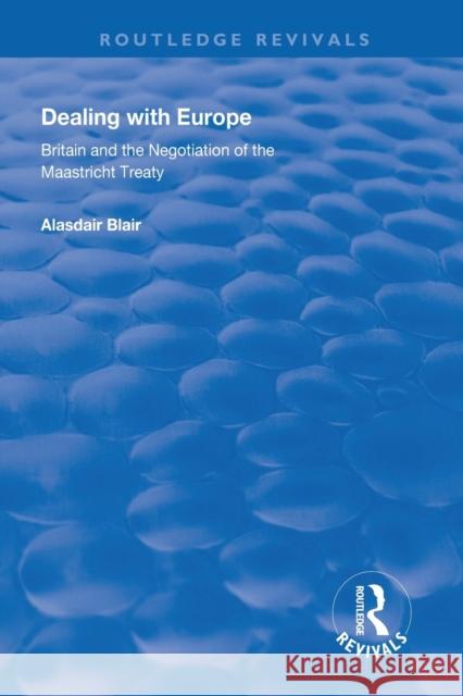 Dealing with Europe: Britain and the Negotiation of the Maastricht Treaty