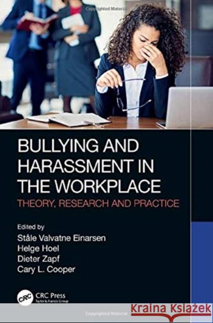 Bullying and Harassment in the Workplace: Theory, Research and Practice