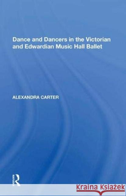 Dance and Dancers in the Victorian and Edwardian Music Hall Ballet