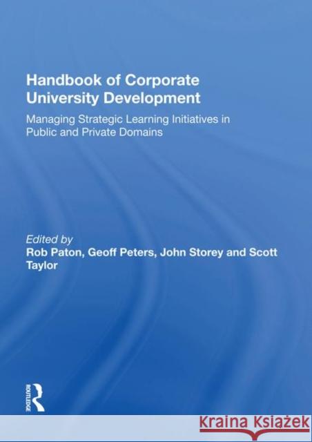 Handbook of Corporate University Development: Managing Strategic Learning Initiatives in Public and Private Domains