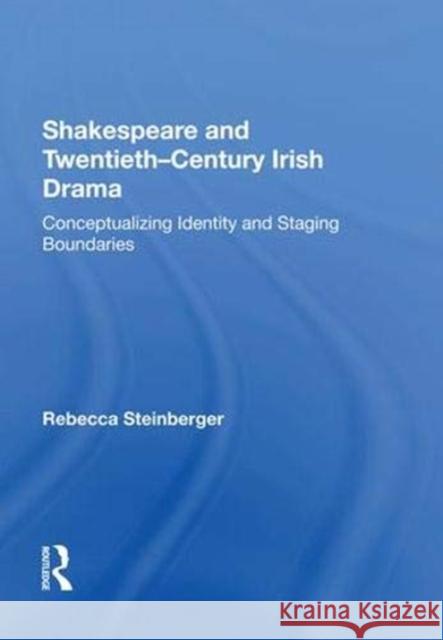 Shakespeare and Twentieth-Century Irish Drama: Conceptualizing Identity and Staging Boundaries