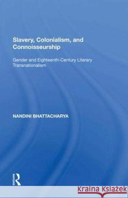 Slavery, Colonialism, and Connoisseurship: Gender and Eighteenth-Century Literary Transnationalism