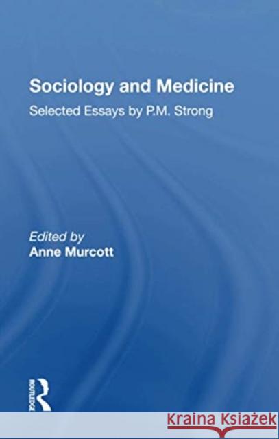 Sociology and Medicine: Selected Essays by P.M. Strong
