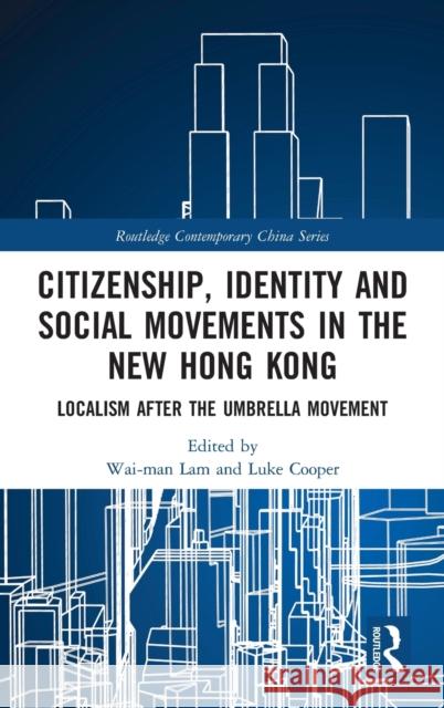 Citizenship, Identity and Social Movements in the New Hong Kong: Localism After the Umbrella Movement