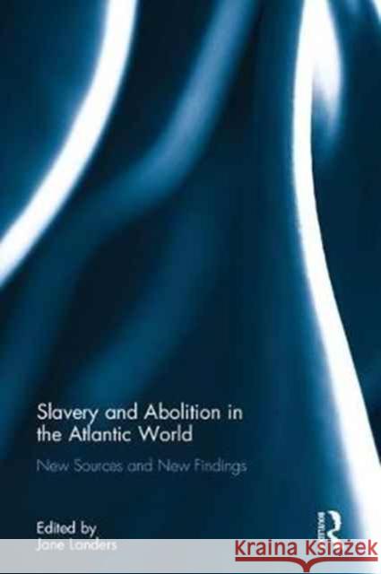 Slavery and Abolition in the Atlantic World: New Sources and New Findings