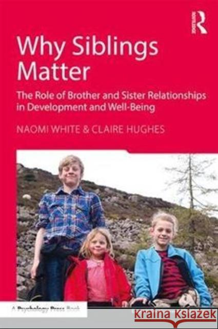 Why Siblings Matter: The Role of Brother and Sister Relationships in Development and Well-Being