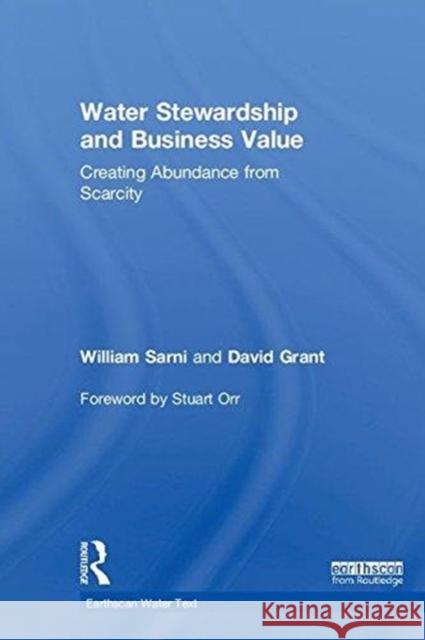 Water Stewardship and Business Value: Creating Abundance from Scarcity