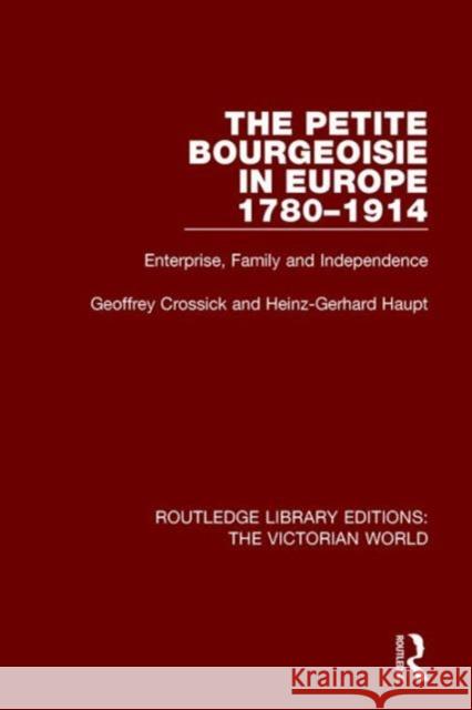 The Petite Bourgeoisie in Europe 1780-1914: Enterprise, Family and Independence