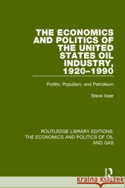 The Economics and Politics of the United States Oil Industry, 1920-1990: Profits, Populism and Petroleum