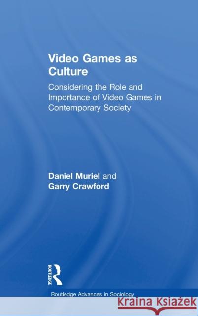 Video Games as Culture: Considering the Role and Importance of Video Games in Contemporary Society