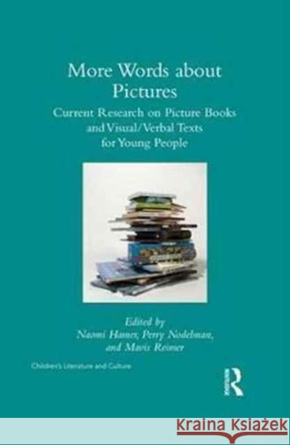 More Words about Pictures: Current Research on Picturebooks and Visual/Verbal Texts for Young People
