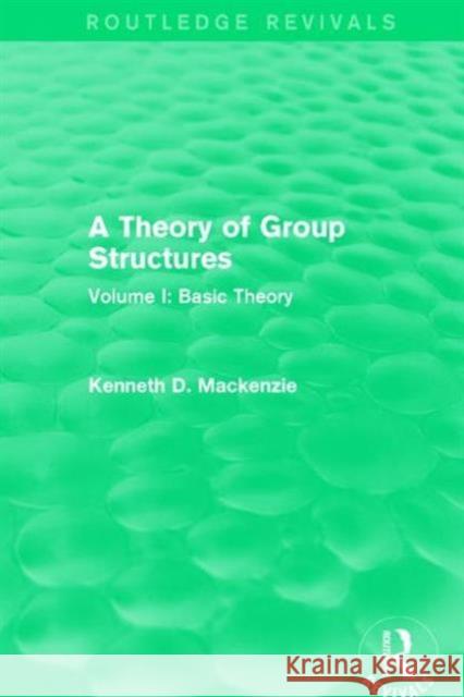 A Theory of Group Structures: Volume I: Basic Theory