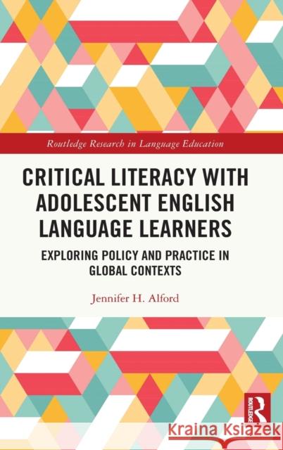 Critical Literacy with Adolescent English Language Learners: Exploring Policy and Practice in Global Contexts