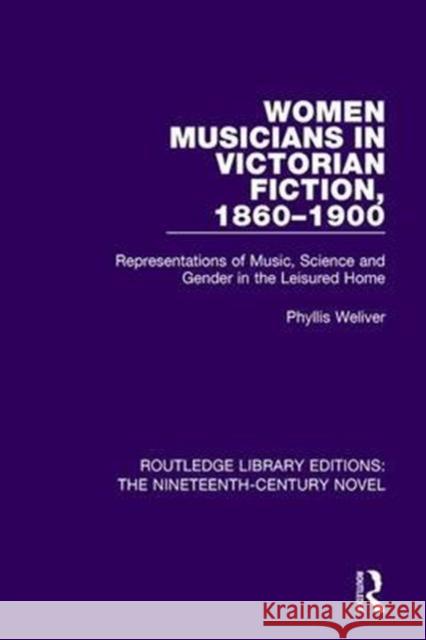 Women Musicians in Victorian Fiction, 1860-1900: Representations of Music, Science and Gender in the Leisured Home