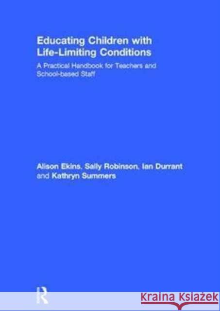Educating Children with Life-Limiting Conditions: A Practical Handbook for Teachers and School-Based Staff