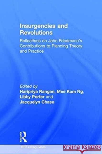 Insurgencies and Revolutions: Reflections on John Friedmann's Contributions to Planning Theory and Practice